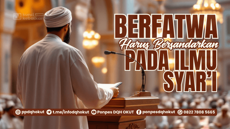 Berfatwa Harus Bersandarkan Pada Ilmu Syar’i (Kaidah Pertama)